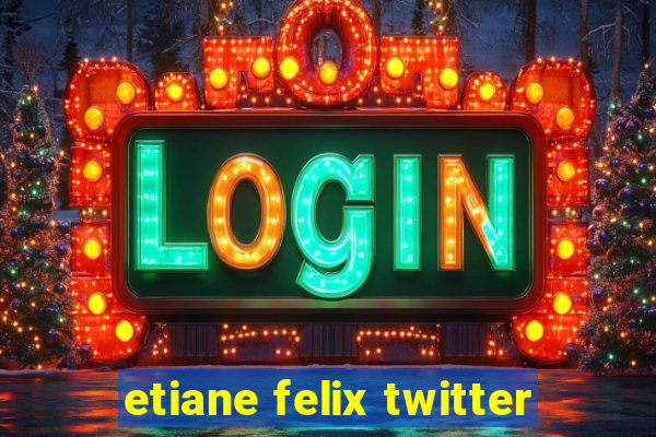 etiane felix twitter